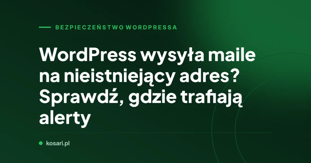 WordPress wysyła maile na nieistniejący adres? Sprawdź, gdzie trafiają alerty