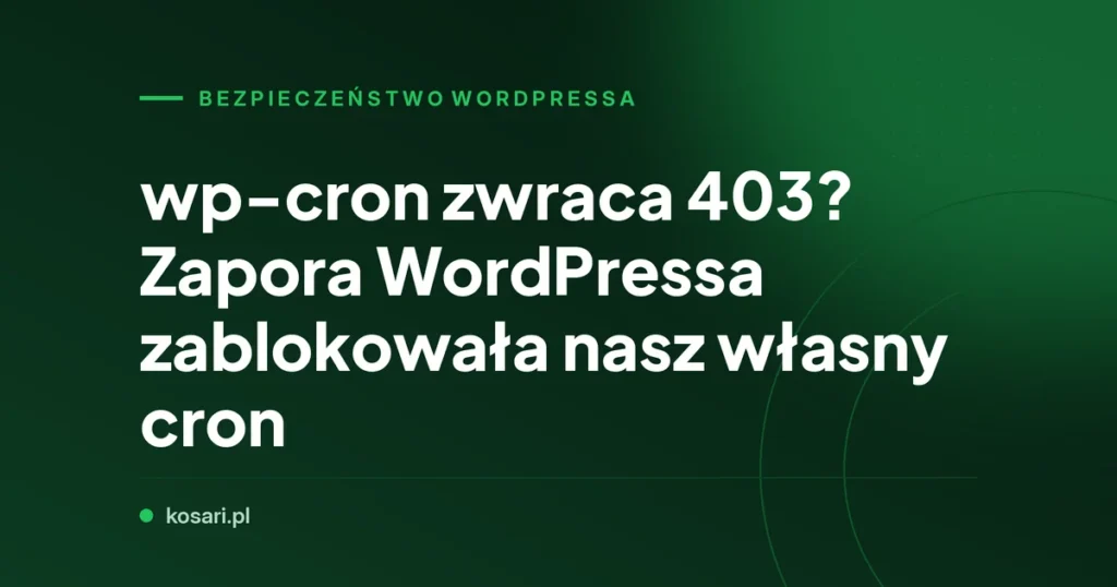 wp-cron zwraca 403? Zapora WordPressa zablokowała nasz własny cron