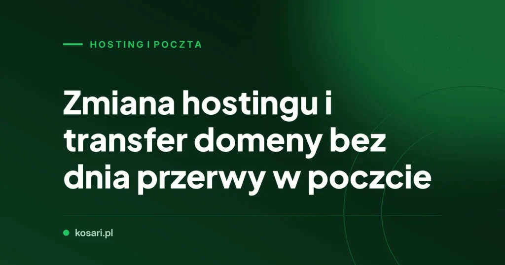 Zmiana hostingu i transfer domeny bez dnia przerwy w poczcie